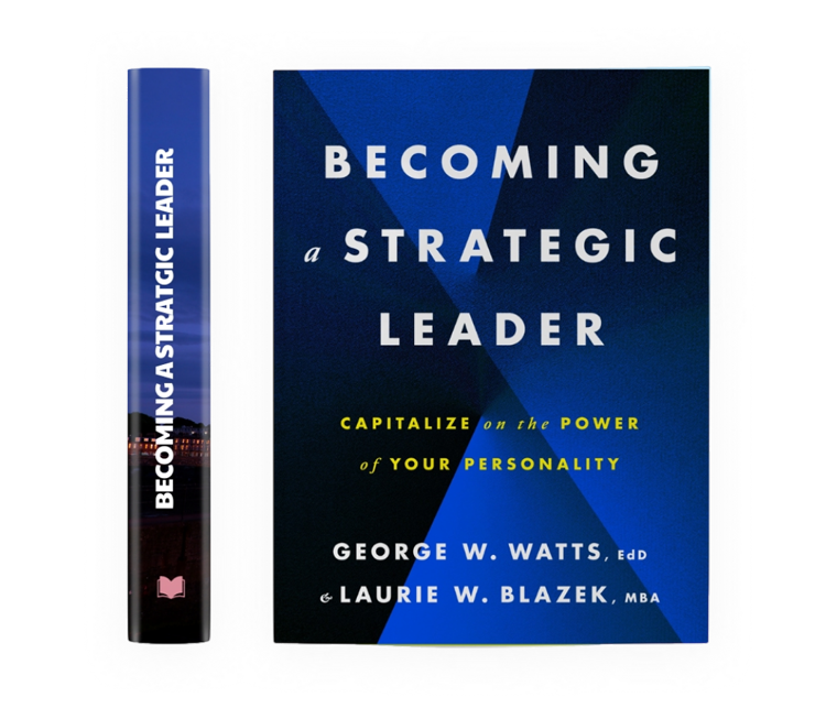 Book - Becoming A Strategic Leader: Capitalize on the Power of Your personality, by TLT Coaching and Top Line Talent LLC. Authors Dr. George Watts and Laurie Blazek